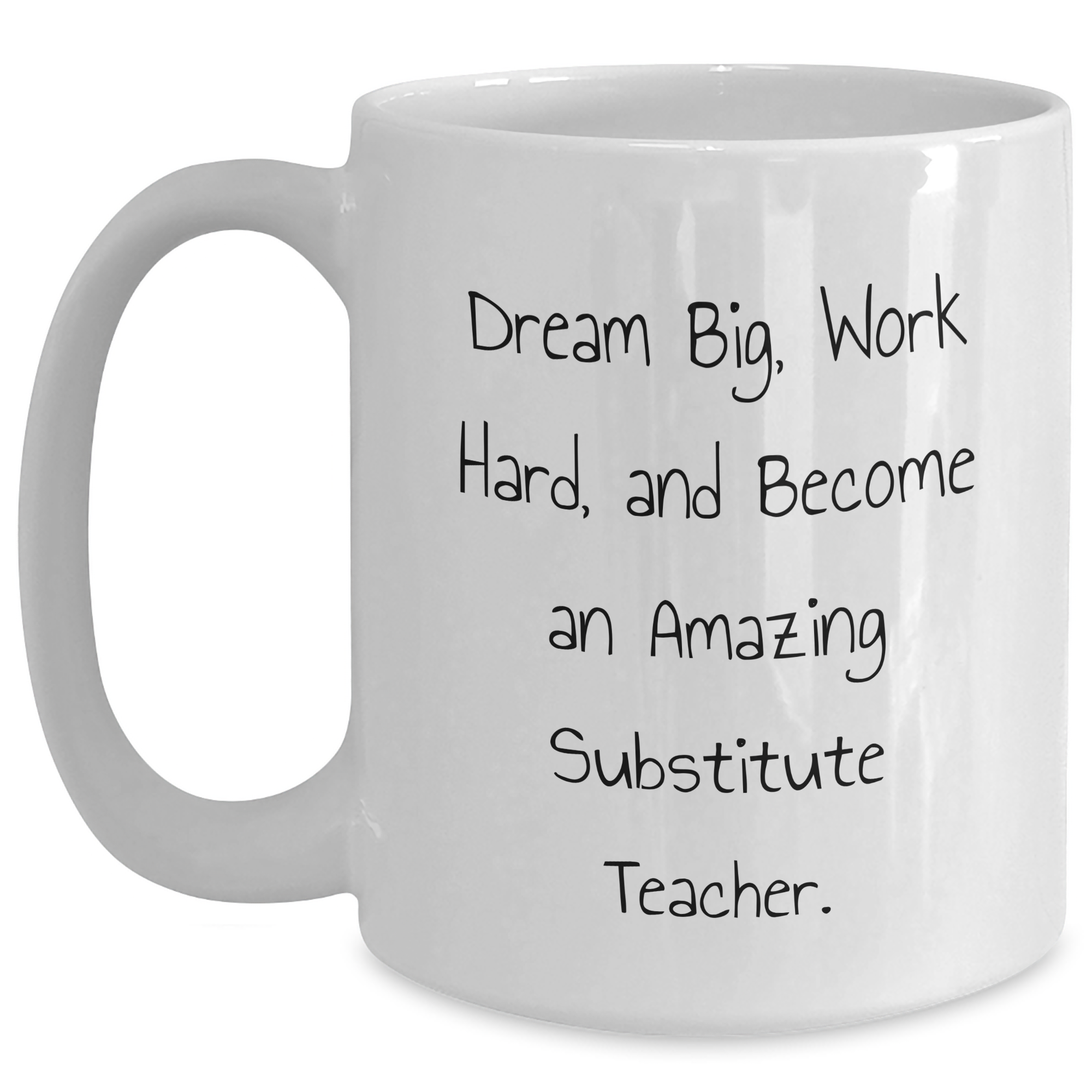 Funny Substitute Teacher Gifts, White Coffee Mug for Dad, 'Dream Big, Work Hard, And Become An Amazing Substitute Teacher.' on Father's Day, Gifts from Family, for Substitute Teacher - Main