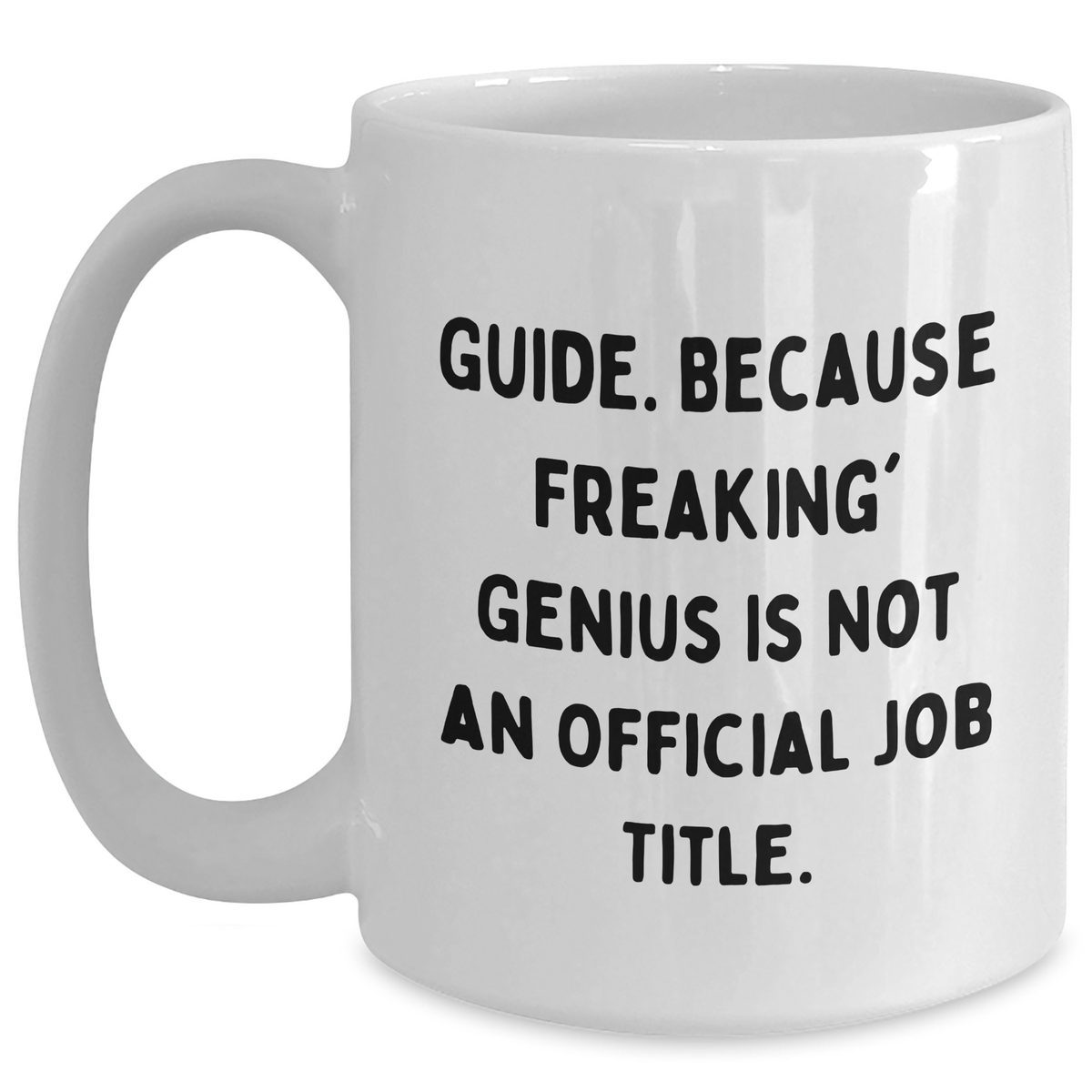 Funny Guide White Coffee Mug Gifts from Men to Guide - Because Freaking' genius Is Not An Official Job Title. for Dad's Special Day - Main