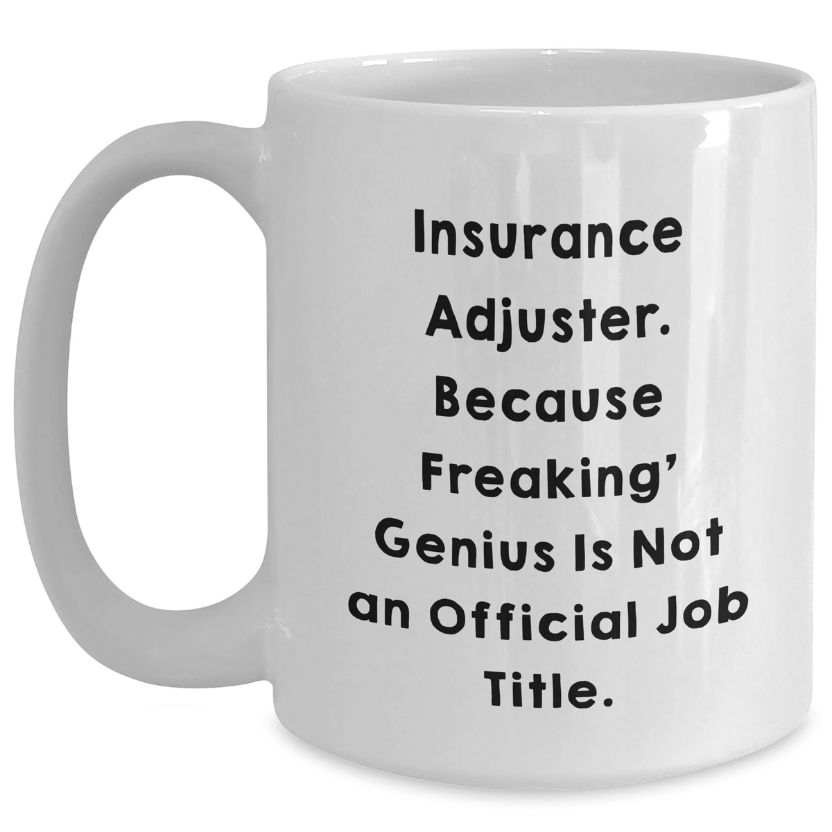 Funny Insurance Adjuster Gifts from Friends and Family - White Coffee Mug, Because Freaking' genius Is Not An Official Job Title. - Mother's Day Unique Gifts - Main