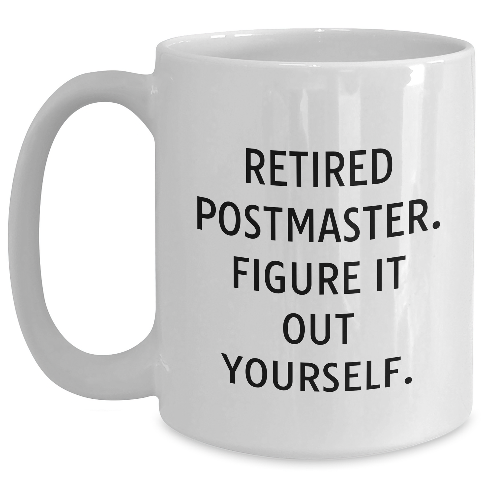 Funny Postmaster Gifts - 'Retired Postmaster. Figure It Out Yourself.' Quote White Coffee Mug for Father's Day, Gifts from Family to Friends, Coworkers, or Men - Main