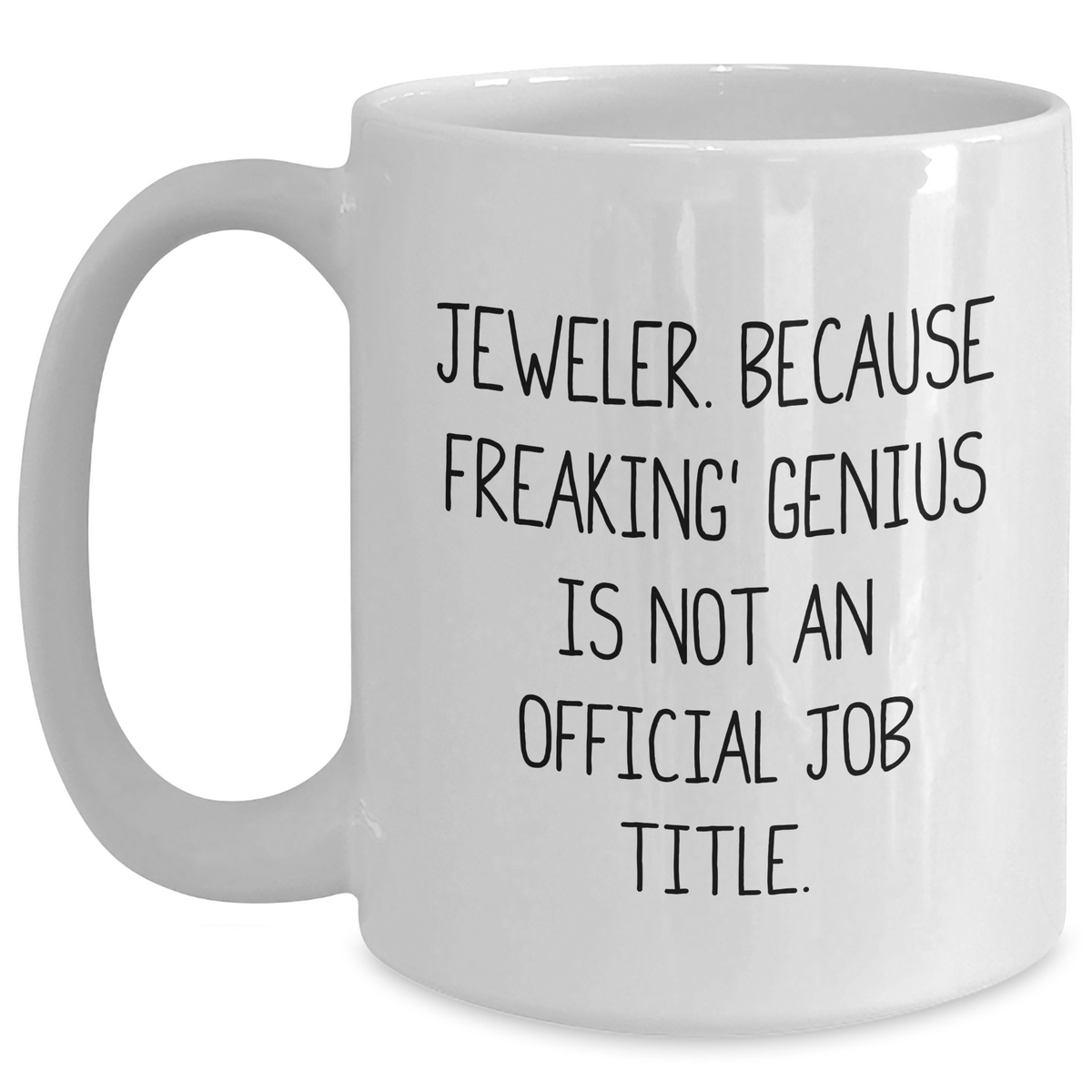 Jeweler Gifts, Funny Quote White Coffee Mug, 11oz or 15oz, Gifts from Men to Jeweler, Unique Father's Day Unique Gifts - Main