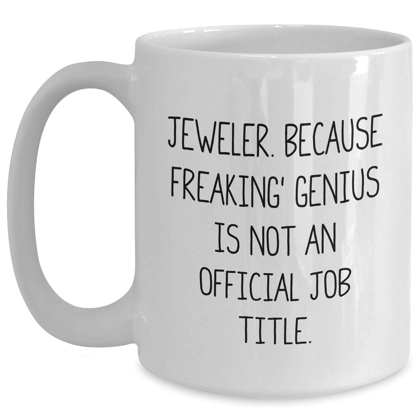 Jeweler Gifts, Funny Quote White Coffee Mug, 11oz or 15oz, Gifts from Men to Jeweler, Unique Father's Day Unique Gifts - Main