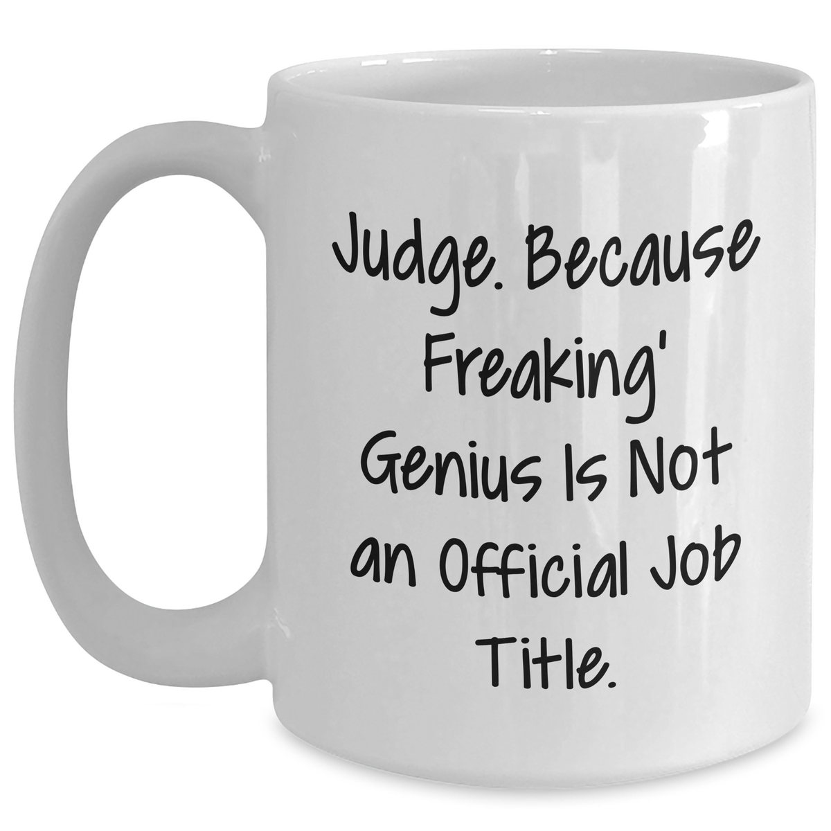 Funny Judge White Coffee Mug Gifts from Friends for Father's Day - Judge. Because Freaking' genius Is Not An Official Job Title. - 11oz or 15oz Ceramic Mug - Main