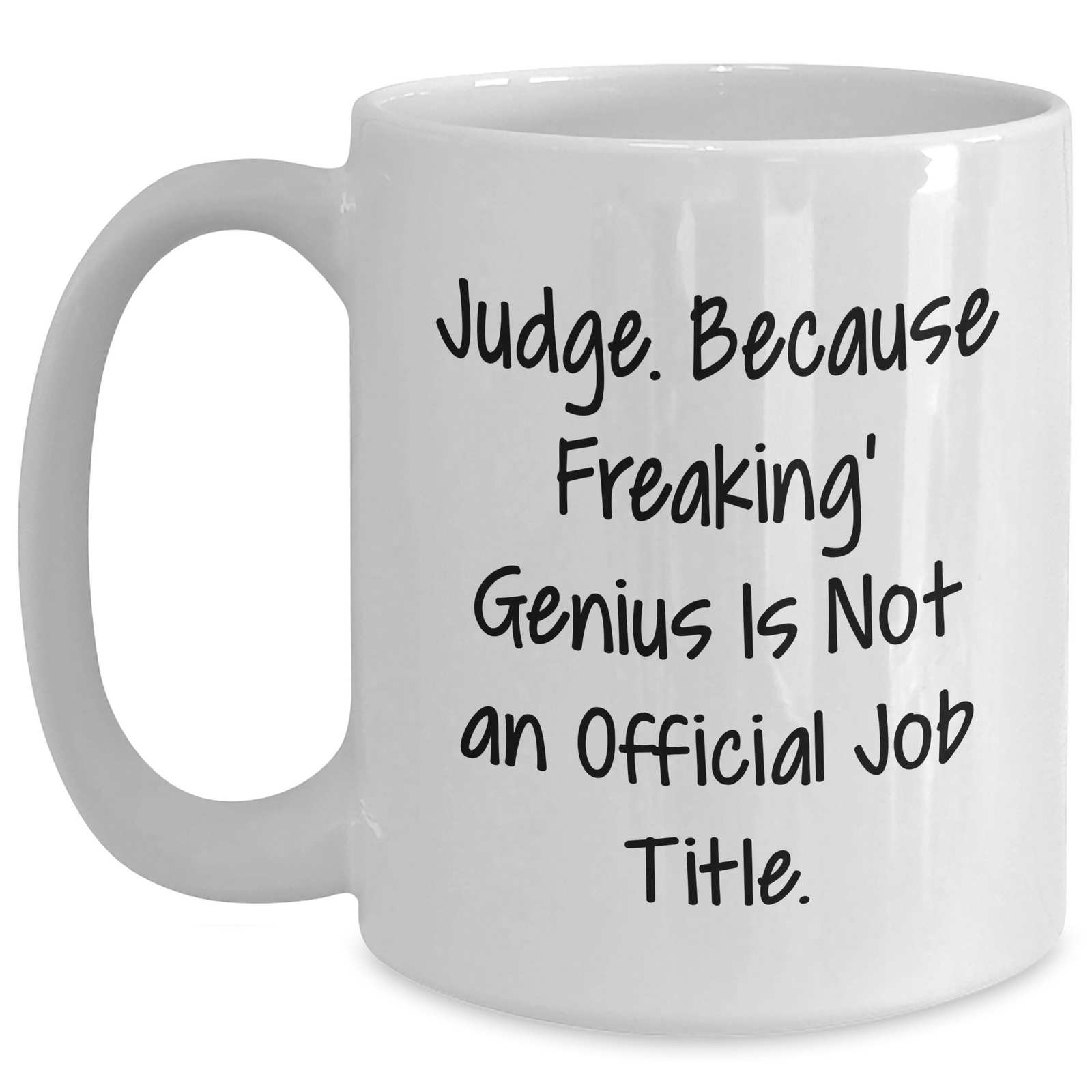 Funny Judge White Coffee Mug Gifts from Friends for Father's Day - Judge. Because Freaking' genius Is Not An Official Job Title. - 11oz or 15oz Ceramic Mug - Main