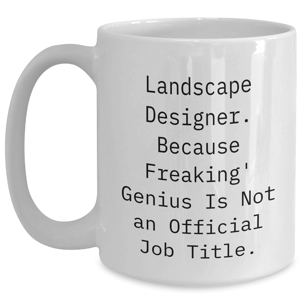 Funny Landscape Designer Gifts - 'Landscape Designer. Because Freaking' genius Is Not An Official Job Title.' White Coffee Mug for Mom's Day from Men to Women - Main