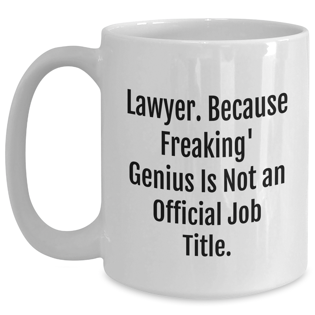 Funny Lawyer Gifts for Mom - 'Lawyer. Because Freaking' genius Is Not An Official Job Title.' White Coffee Mug - Main