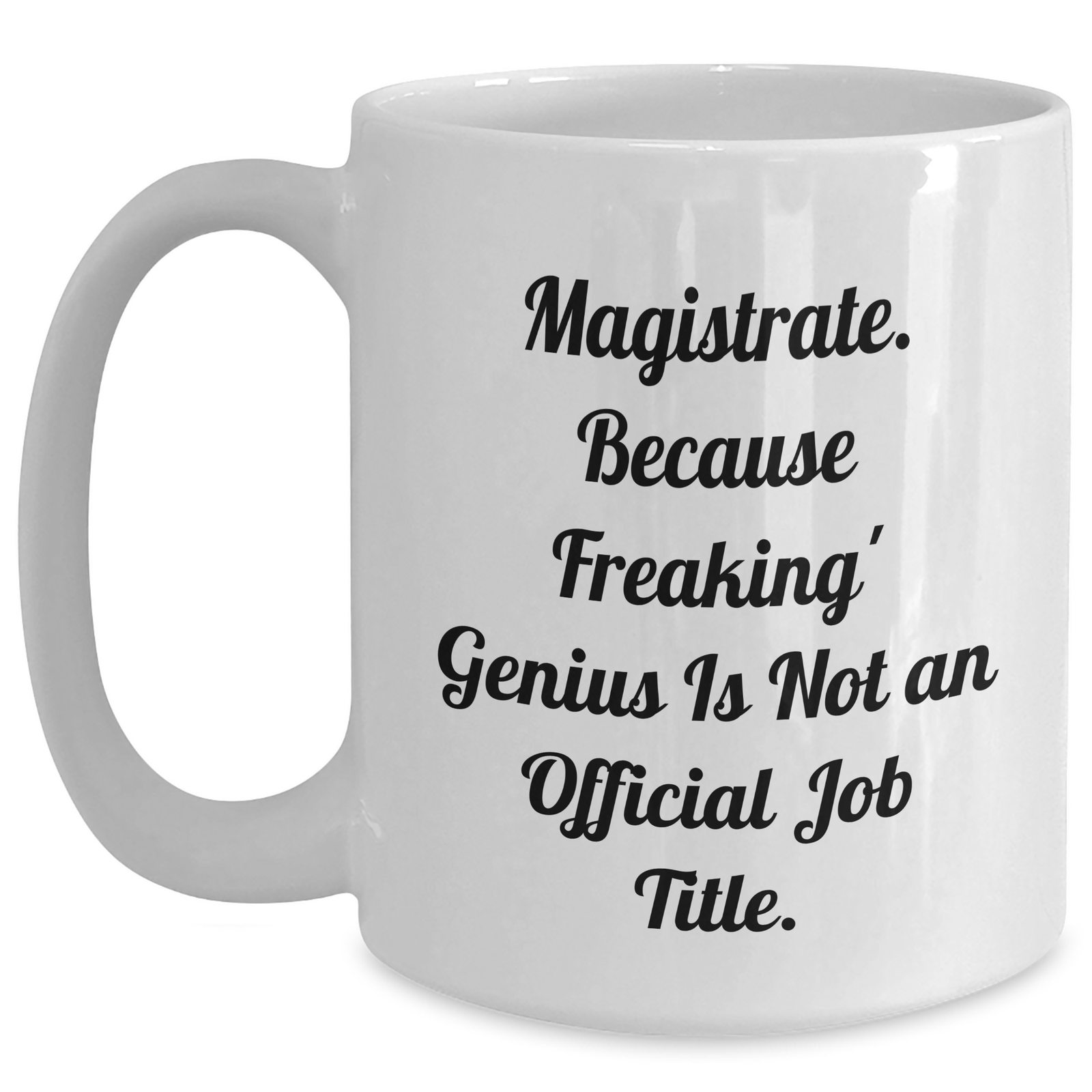 Magistrate Humor Gifts from Friends for Mom - Funny White Coffee Mug, 'Because Freaking' genius Is Not Official' - Unique Mothers Day Gifts - Main