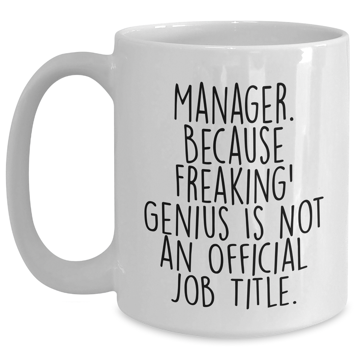 Funny Manager White Coffee Mug, 'Manager. Because Freaking' genius Is Not An Official Job Title.' Gifts from Men to Manager, Unique Father's Day Unique Gifts - Main