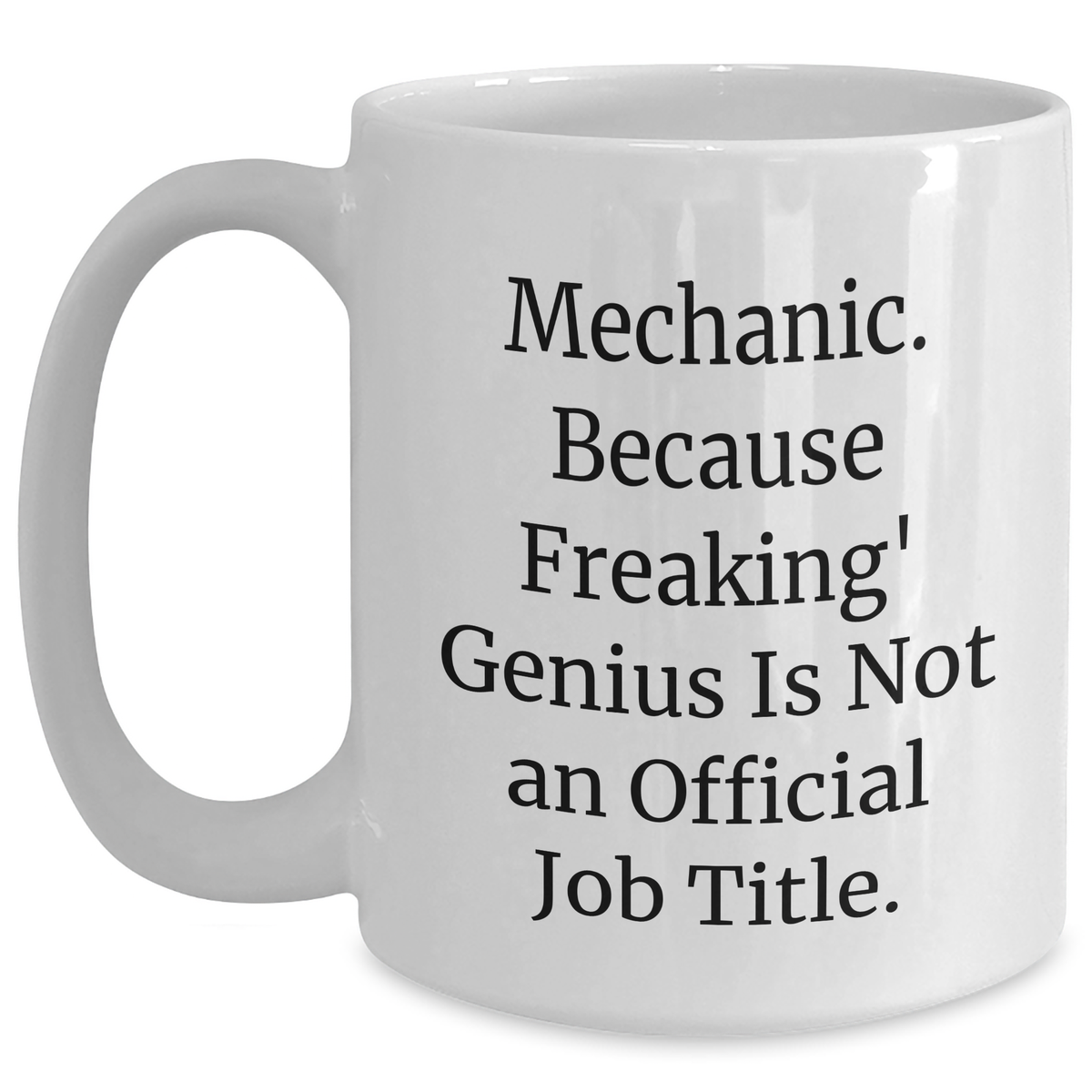Funny Mechanic Gifts for Dad's Garage - White Coffee Mug, 'Mechanic. Because Freaking' genius Is Not An Official Job Title.', Gifts from Family to Dad, Unique Father's Day Unique Gifts - Main