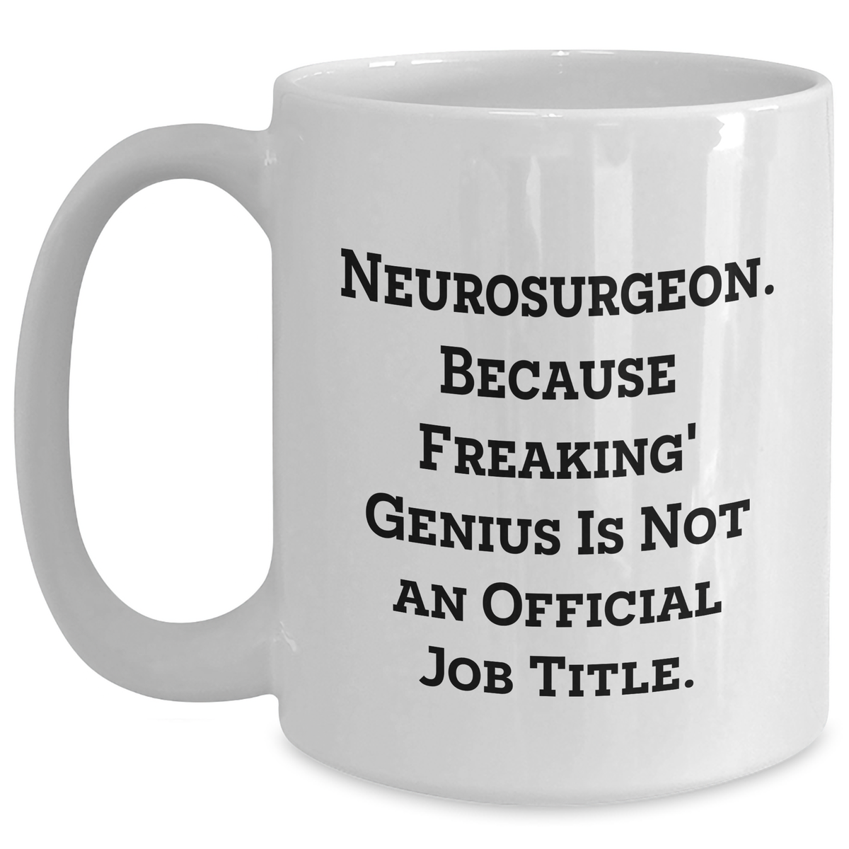 Funny Neurosurgeon Gifts from Men to Women - 'Because Freaking' genius Is Not An Official Job Title.' White Coffee Mug for Mother's Day - Main