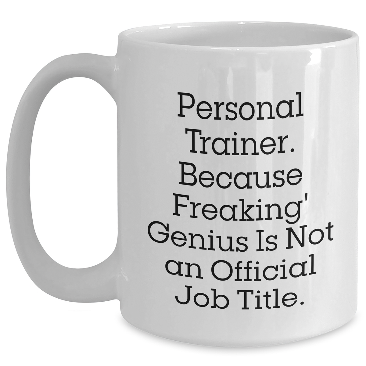 Gifts from Friends and Family for Personal Trainers, White Coffee Mug - 'Personal Trainer. Because Freaking' genius Is Not An Official Job Title.' - Unique Mother's Day Unique Gift - Main