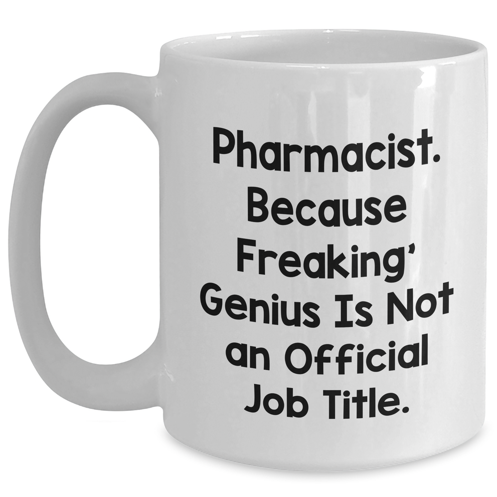 Funny Pharmacist Gifts, 'Pharmacist. Because Freaking' genius Is Not An Official Job Title.' White Coffee Mug for Dad's Special Day, Gifts from Men to Pharmacist - Main