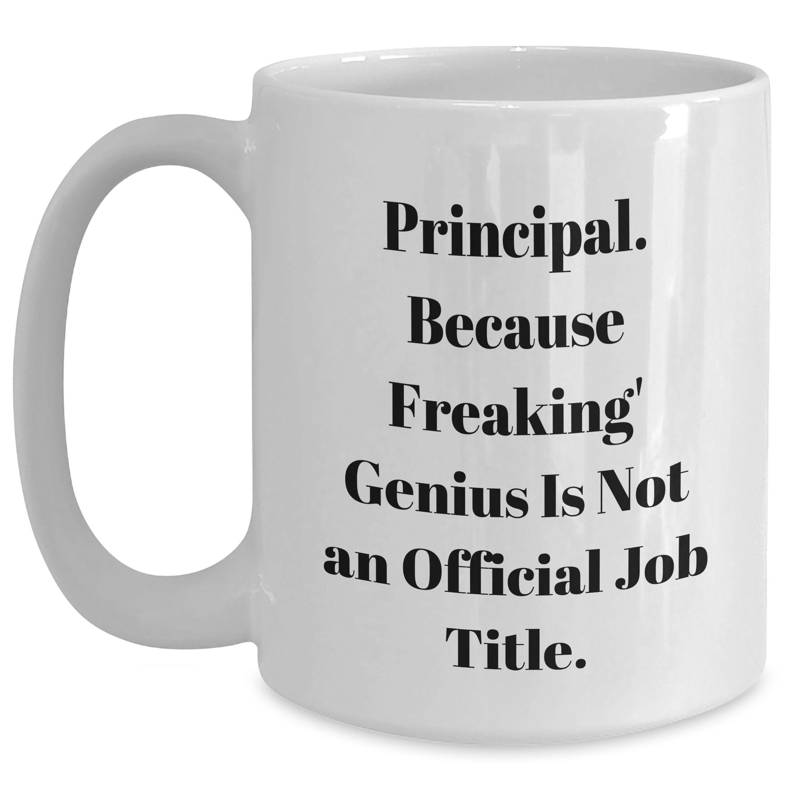 Funny Principal White Coffee Mug Gifts from Men to Principals on Father's Day, Because Freaking' genius Is Not An Official Job Title. - Main