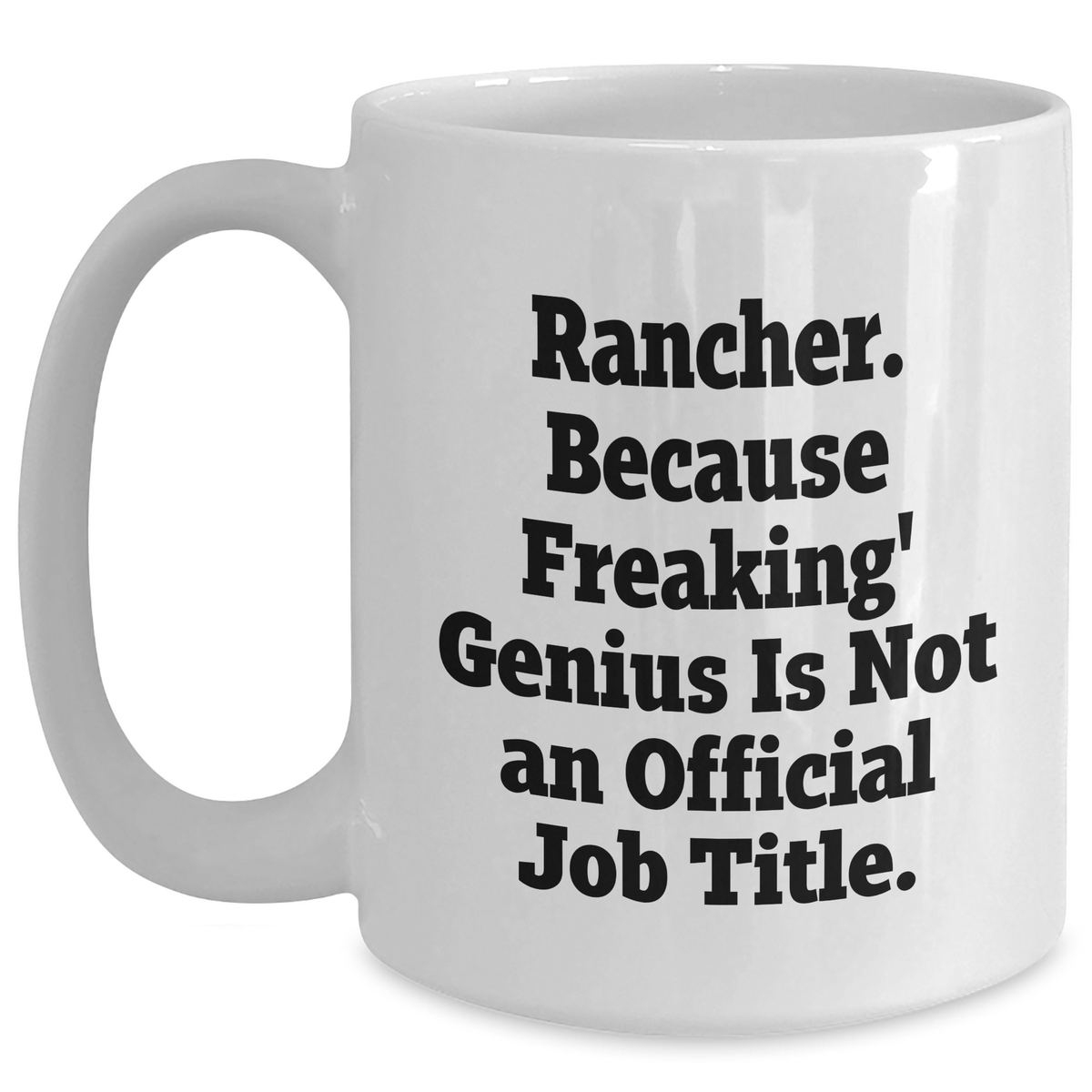 Funny Rancher White Coffee Mug Gifts from Men to Mother's Day, 'Because Freaking' genius Is Not An Official Job Title.,' for Rancher Friends and Family - Main