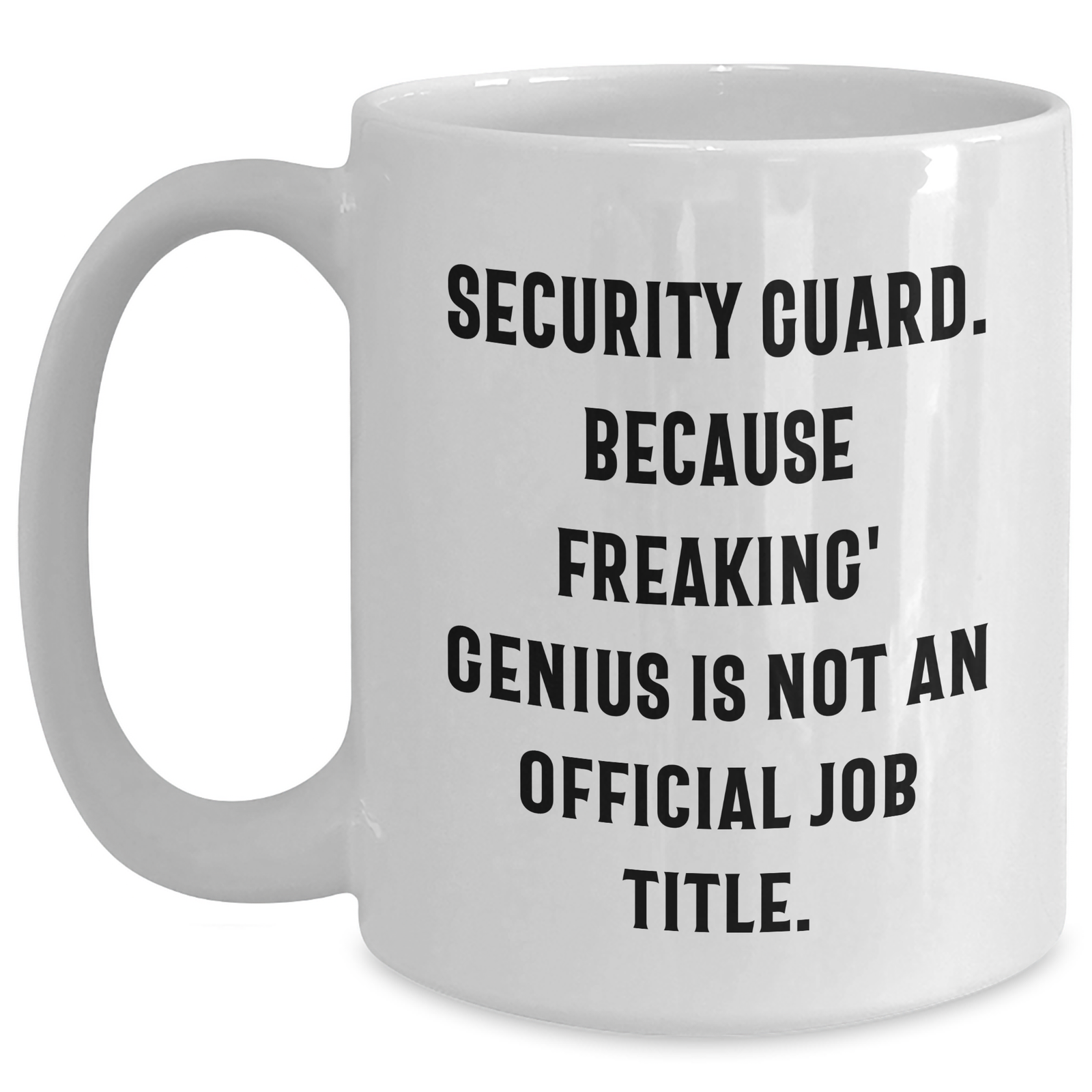 Funny Security Guard Mugs Gifts from Family to Security Guard on Mother's Day - 'Security Guard. Because Freaking' genius Is Not An Official Job Title.' - Main