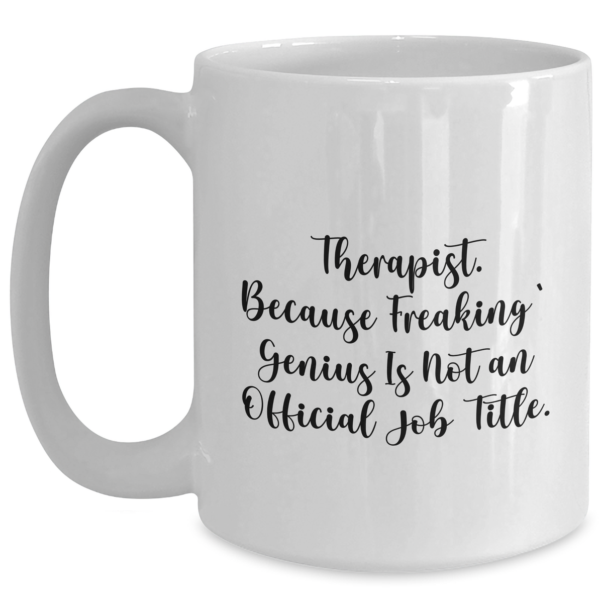Funny Therapist Gifts from Men for Therapist, White Coffee Mug with 'Therapist. Because Freaking' genius Is Not An Official Job Title.' - Main