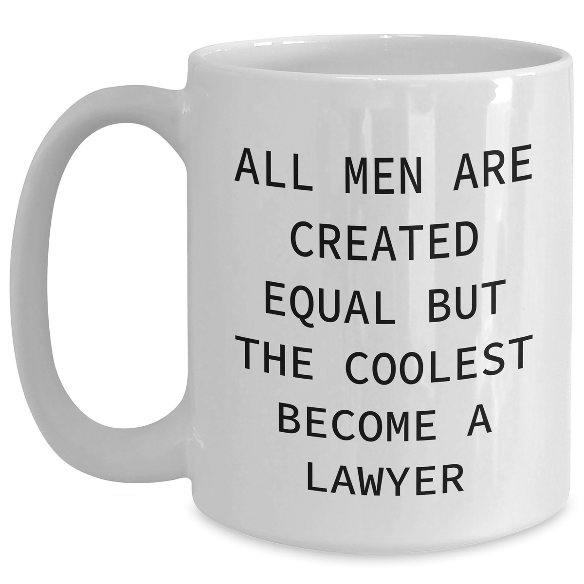 Funny Lawyer Quote White Coffee Mug Gifts for Men from Friends on Father's Day, 'All Men Are Created Equal But The Coolest Become A Lawyer' - Main