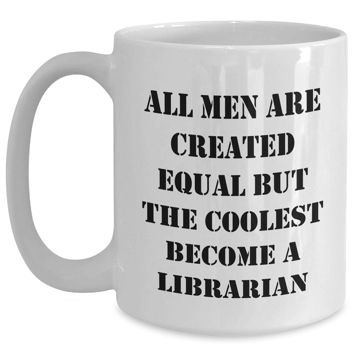 Librarian Humor Funny White Coffee Mug Gifts from Friends for Mother's Day All Men Are Created Equal But The Coolest Become A Librarian - Main