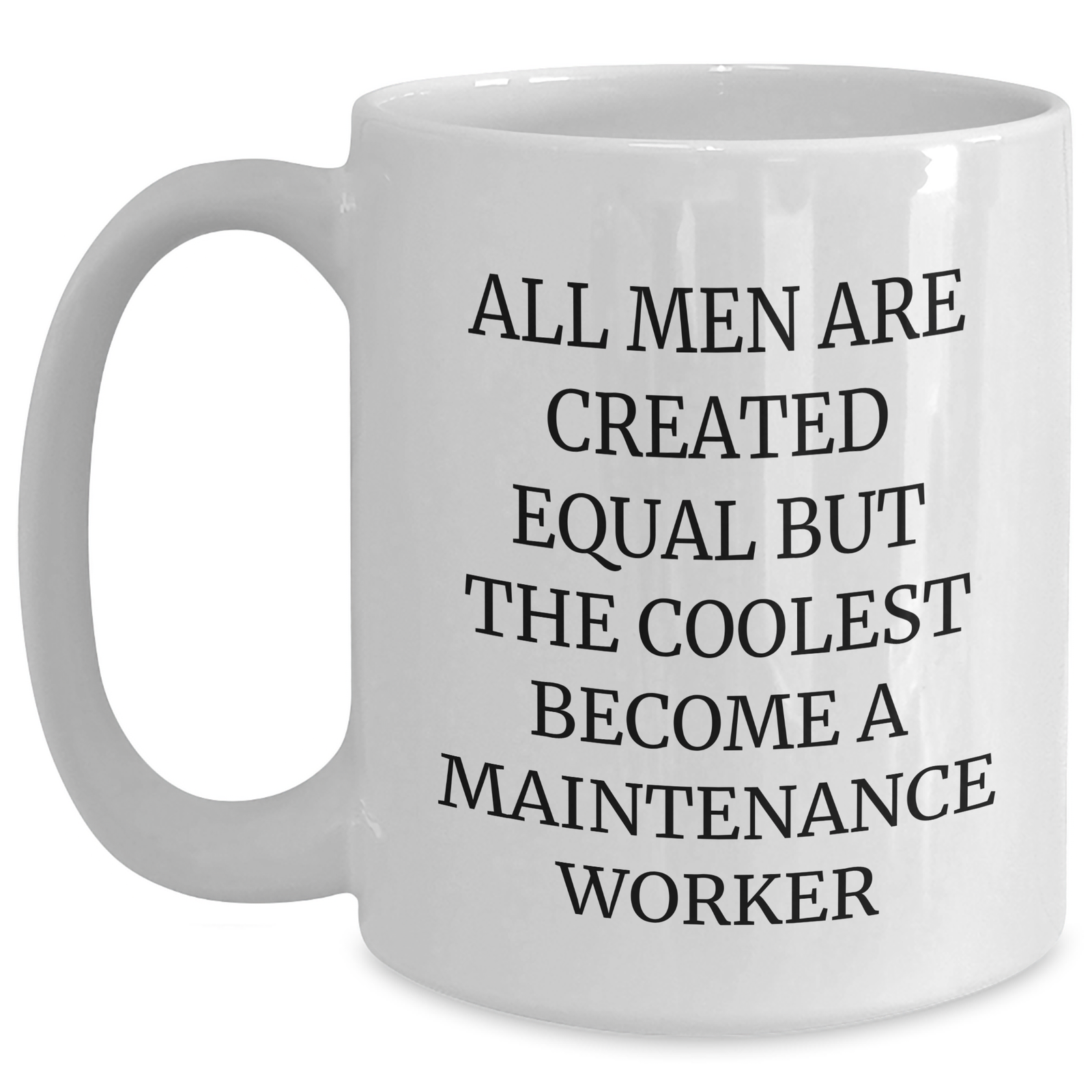 Funny Maintenance Worker Gifts from Men - White Coffee Mug for Mother's Day Unique Gifts - 'All Men Are Created Equal But The Coolest Become A Maintenance Worker' - Main