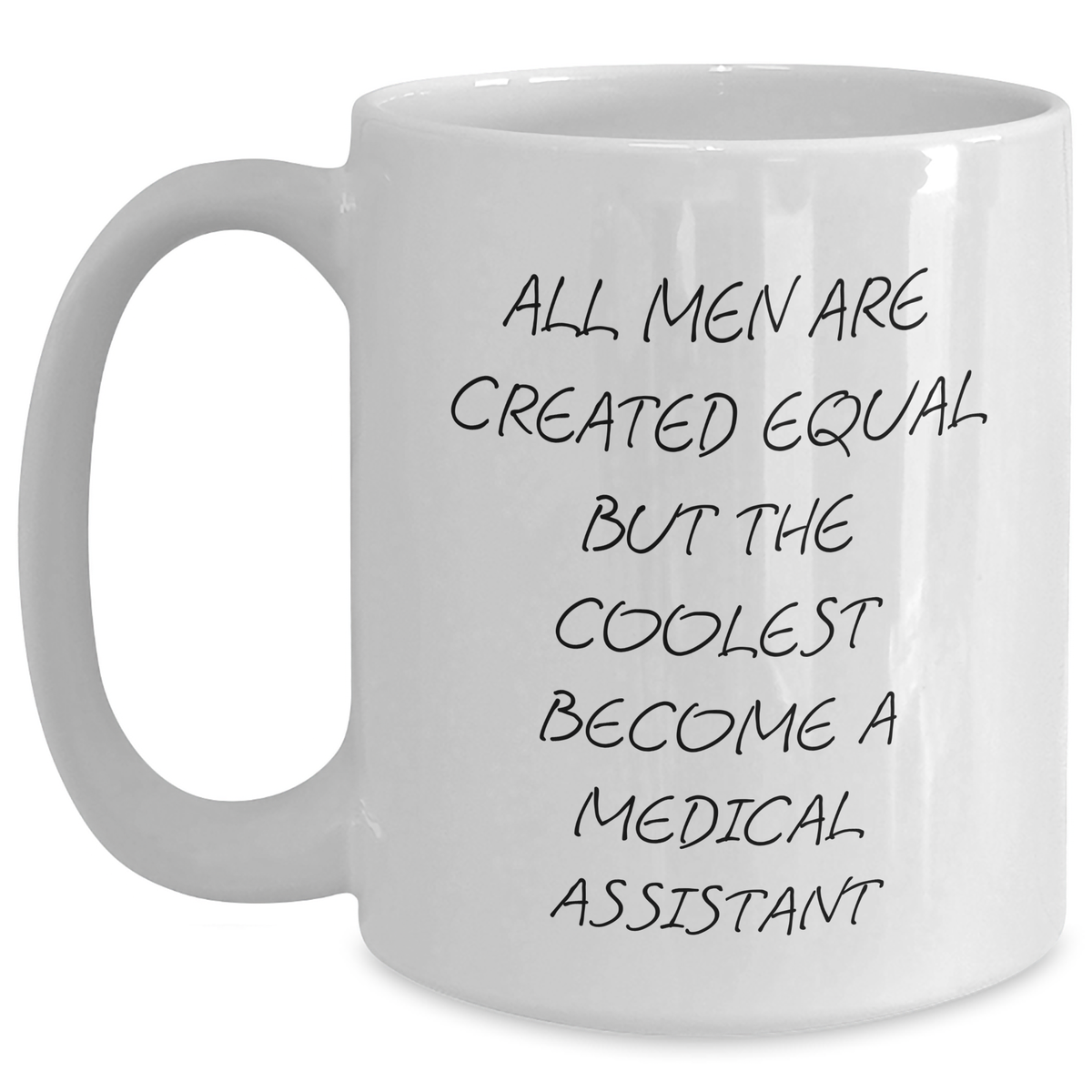 Funny Medical Assistant Gifts from Men - White Coffee Mug for Medical Assistant - 'All Men Are Created Equal But The Coolest Become A Medical Assistant' - Unique Mother's Day Unique Gift - Main