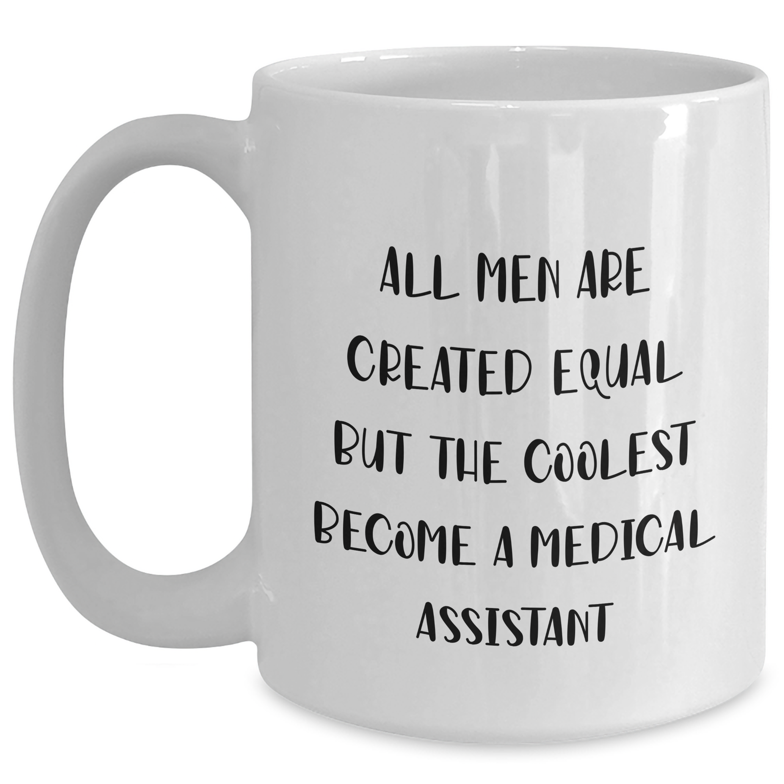 Funny Medical Assistant Gifts from Men, Unique White Coffee Mug for Mother's Day, 'All Men Are Created Equal But The Coolest Become A Medical Assistant' Quote - Main
