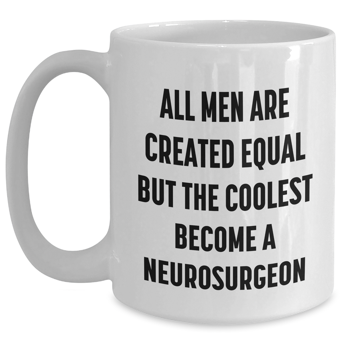 Funny Neurosurgeon Gifts from Men, Unique White Coffee Mugs for Mother's Day, 'All Men Are Created Equal But The Coolest Become A Neurosurgeon' Quote, Gifts for Neurosurgeon - Main