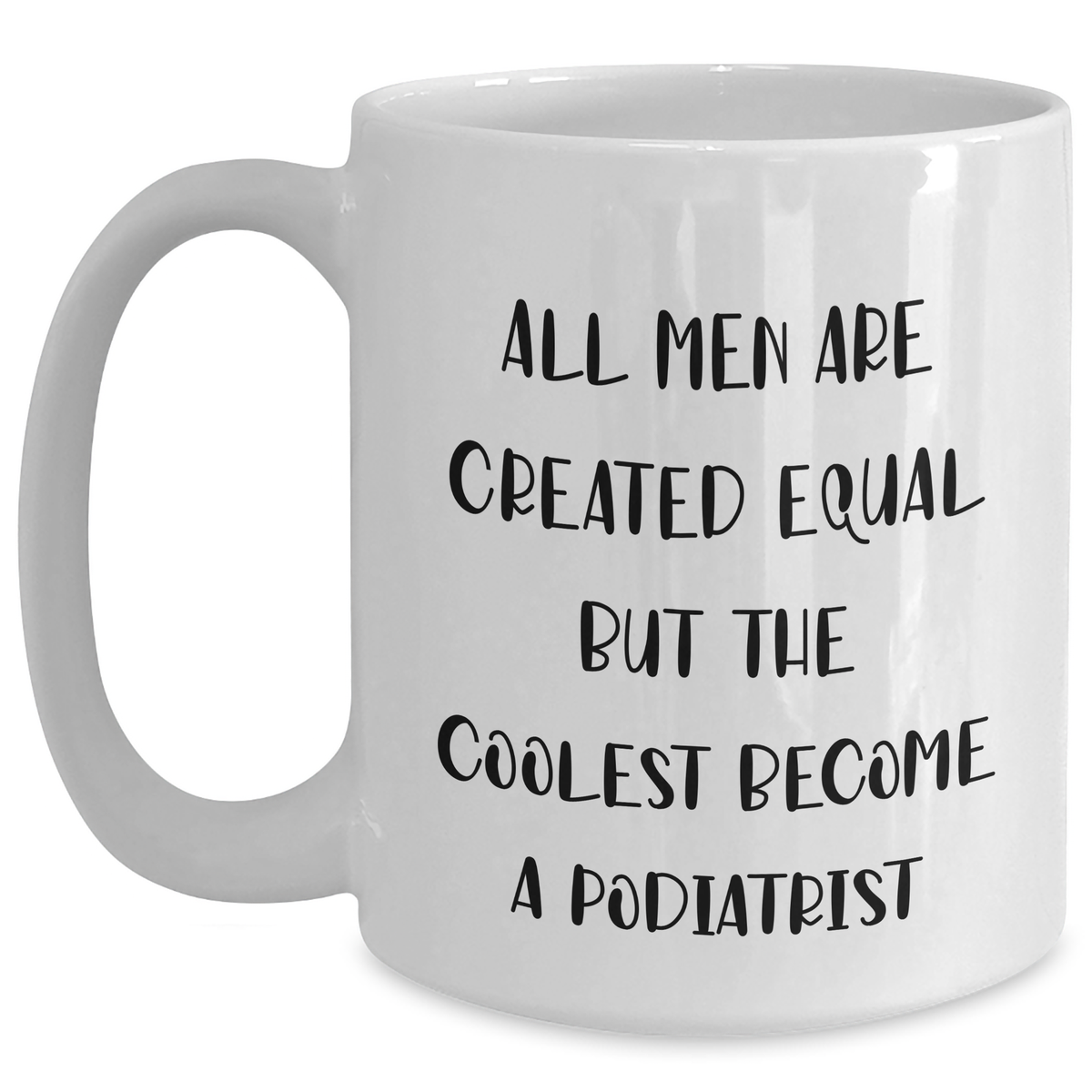 Funny Podiatrist Quotes White Coffee Mug, Gifts for Men, Father's Day Unique Gifts from Friends for Podiatrist, White Ceramic Mug with 11oz or 15oz Capacity, Microwave and Dishwasher Safe - Main
