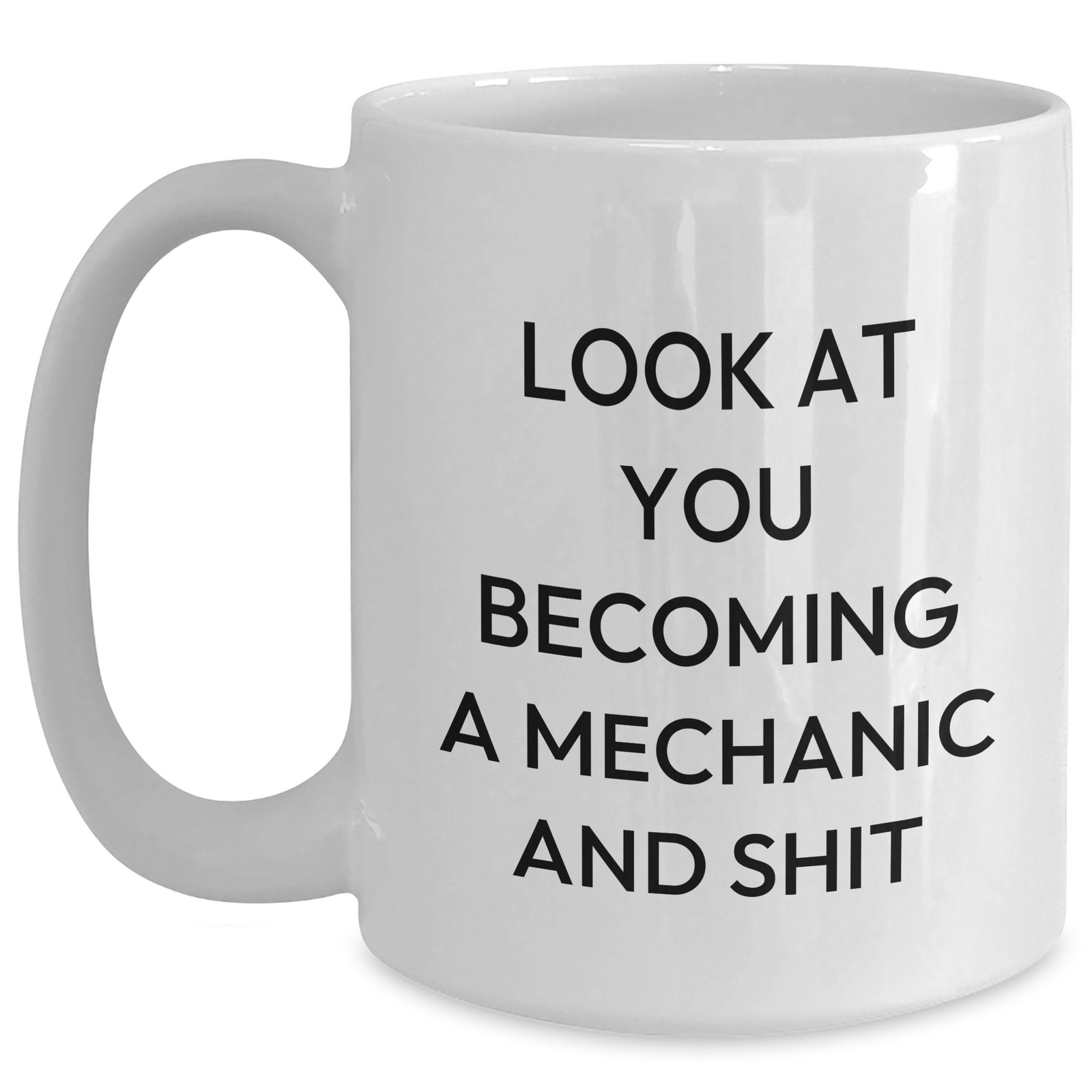 Father's Day Unique Gifts for Mechanic Lovers - 'Look At You Becoming A Mechanic And Shit' Funny White Coffee Mug, Gifts from Friends to Family - Main