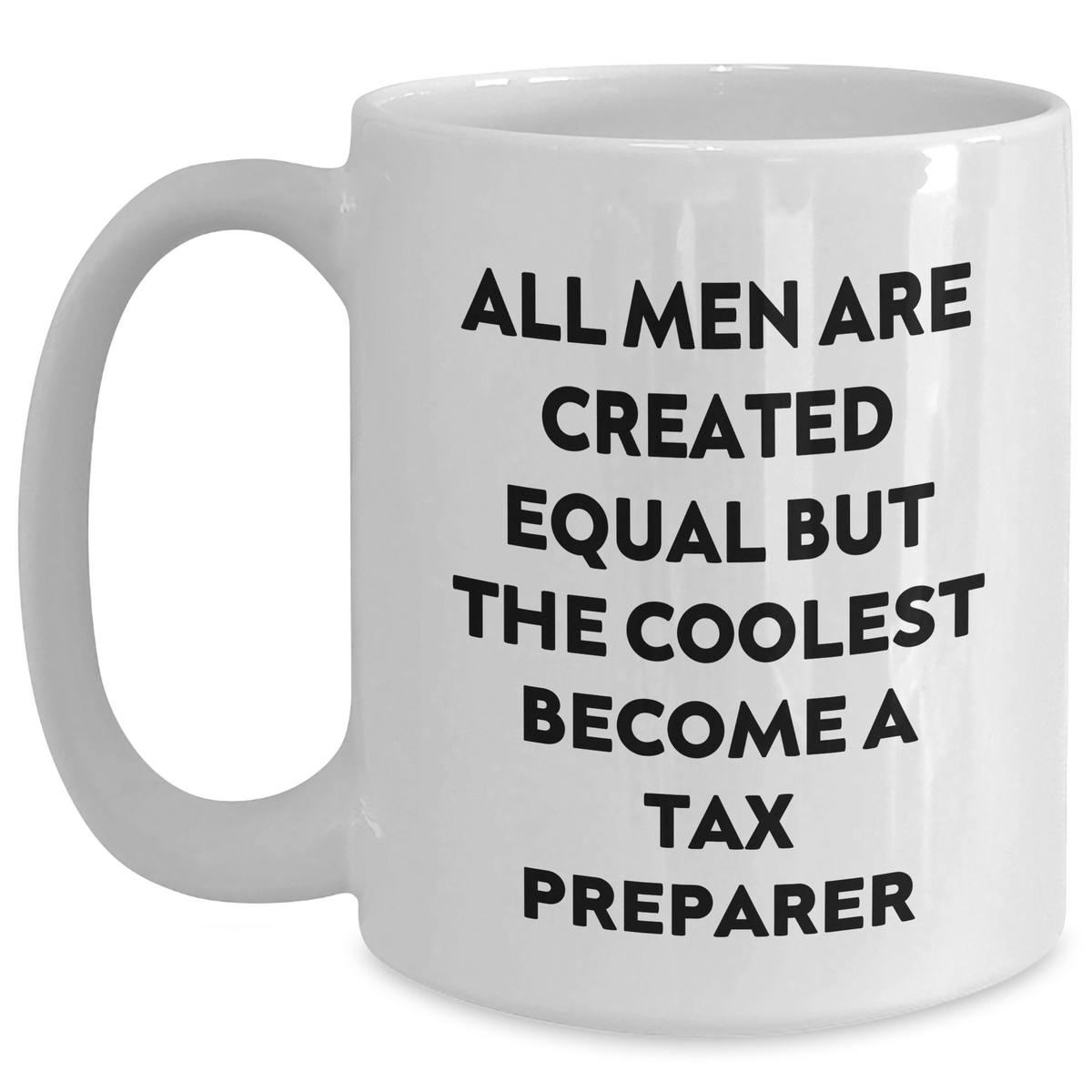 Funny Tax Preparer Gifts, White Coffee Mugs with 'All Men Are Created Equal But The Coolest Become A Tax Preparer' Quote, Gifts from Men to Tax Preparer on Mother's Day, Unique Gifts for Her - Main