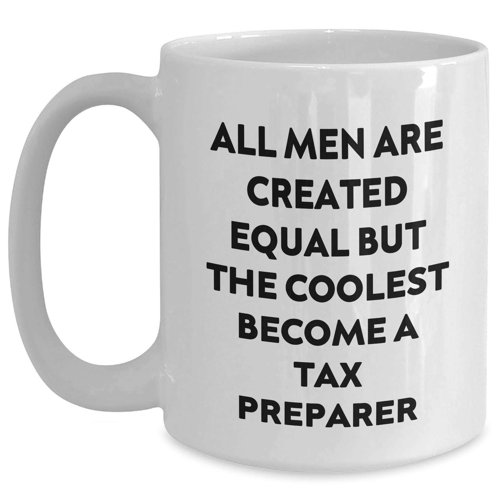 Funny Tax Preparer Gifts, White Coffee Mugs with 'All Men Are Created Equal But The Coolest Become A Tax Preparer' Quote, Gifts from Men to Tax Preparer on Mother's Day, Unique Gifts for Her - Main
