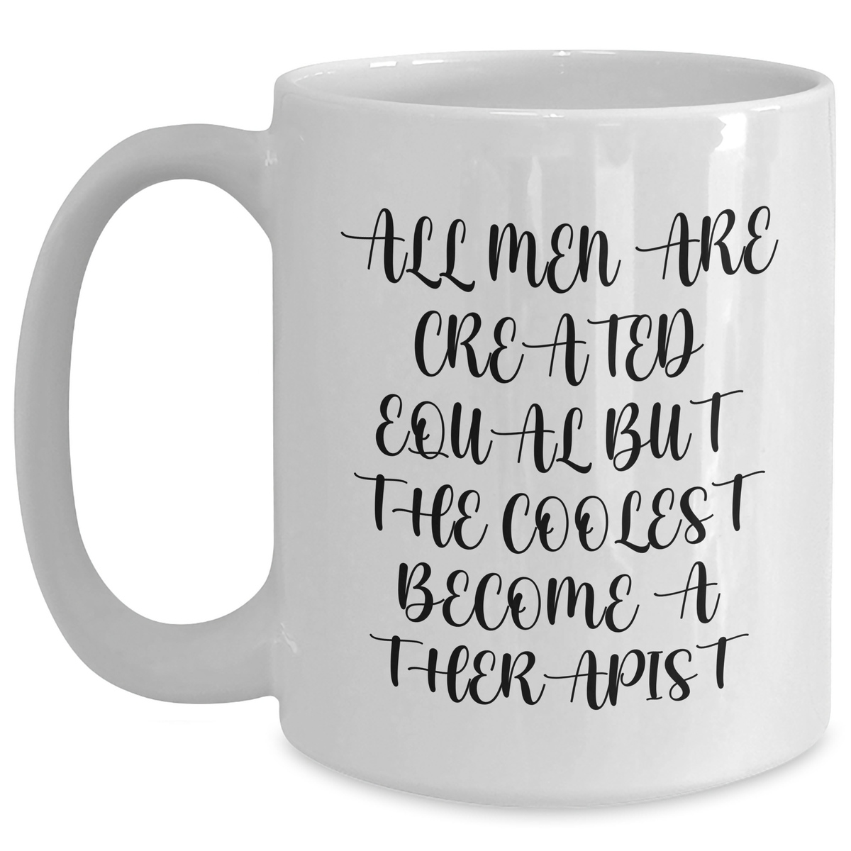 Funny Therapist Gifts for Him - White Coffee Mug quote 'All Men Are Created Equal But The Coolest Become A Therapist' Gifts from Friends to Therapist - Main