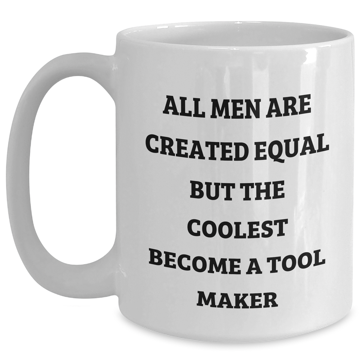 Funny Tool Maker Gifts from Men, Unique White Coffee Mug for Him, 'All Men Are Created Equal But The Coolest Become A Tool Maker' Quote, Father's Day Unique Gifts - Main