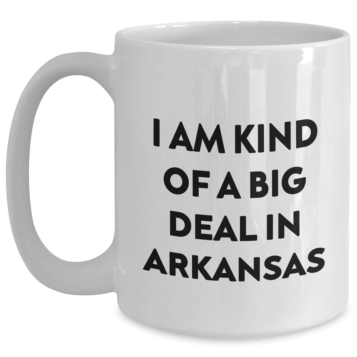 Funny Arkansas Gifts from Men to Friends and Family - I Am Kind Of A Prime Selection In Arkansas White Coffee Mug for Mother's Day - Main