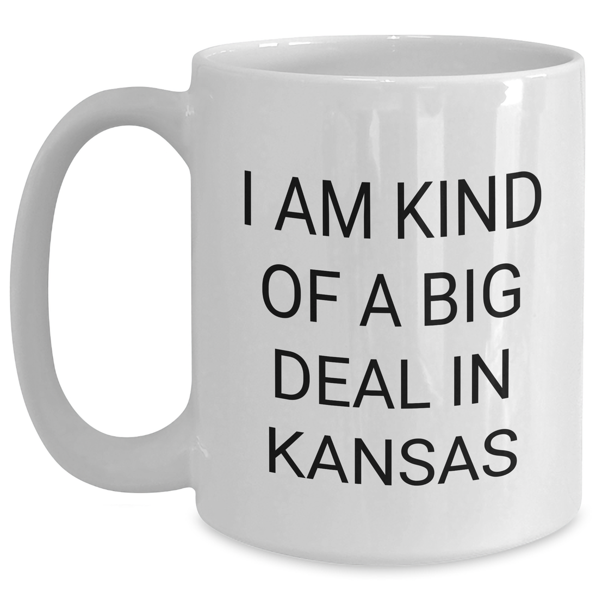Funny Kansas White Coffee Mug, I Am Kind Of A Prime Selection In Kansas, Unique Gifts from Friends to Family for Mother's Day - Main