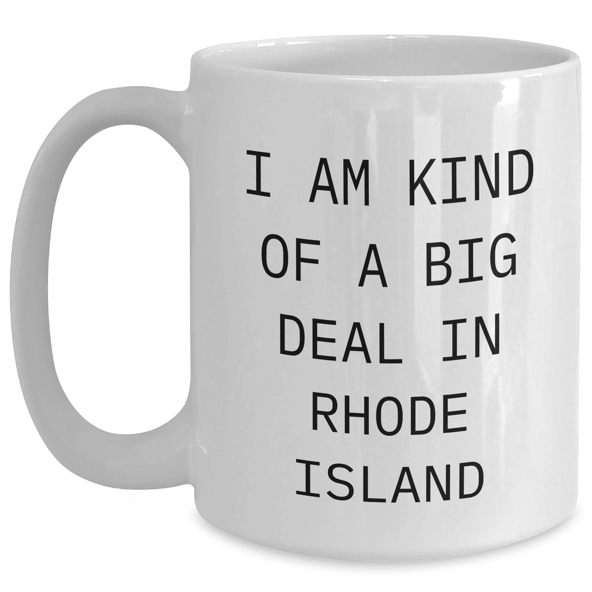 Rhode Island Funny White Coffee Mug, 'I Am Kind Of A Prime Selection In Rhode Island', Gifts from Friends to Family, Unique Father's Day Unique Gifts - Main