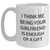 Funny Gifts from Men to Sweetheart - I Think Me Being Your Sweetheart Is Enough Of A Gift, White Coffee Mug for Graduation, 11oz or 15oz Capacity, Ceramic, Microwave and Dishwasher Safe - Main