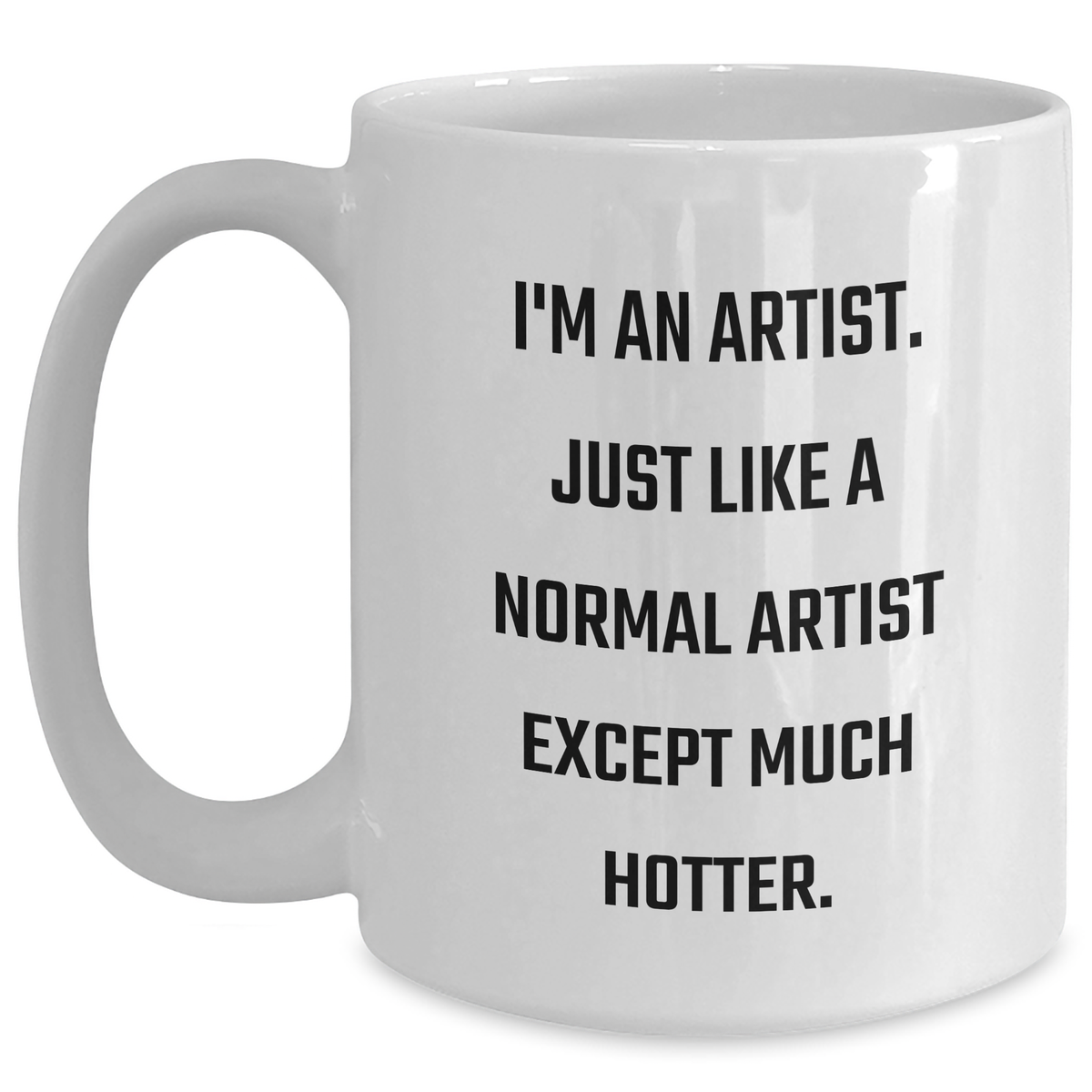 Artist Gifts, White Coffee Mug, Funny Quote for Father's Day, Gifts from Friends, Unique Gifts for Men - Main