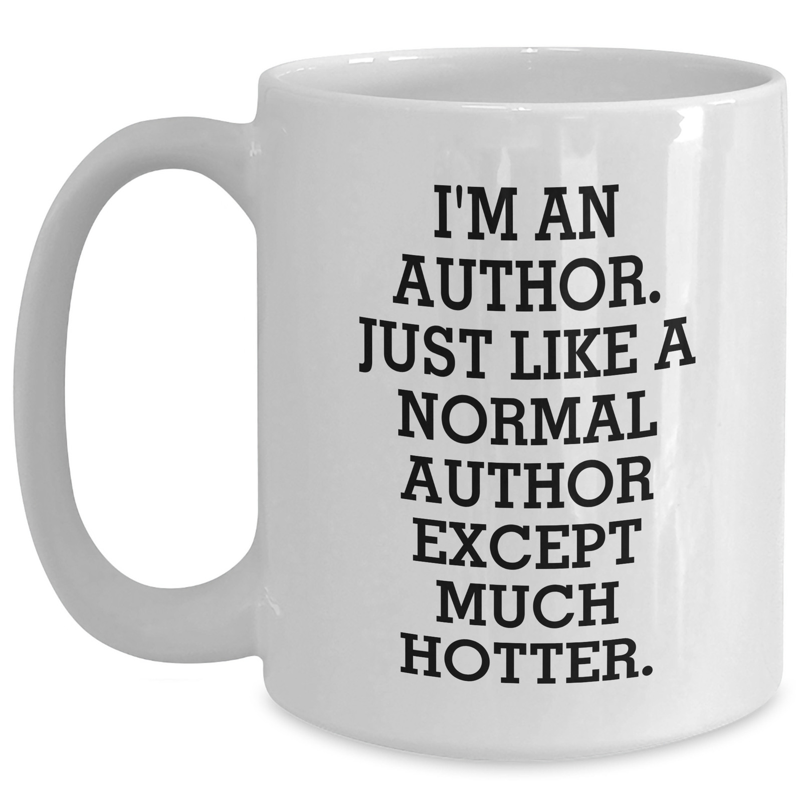 Funny Author Gifts for Men from Women - White Coffee Mug, I'm An Author. Just Like A Normal Author Except Much Hotter. - Father's Day Unique Gifts for Writers - Main