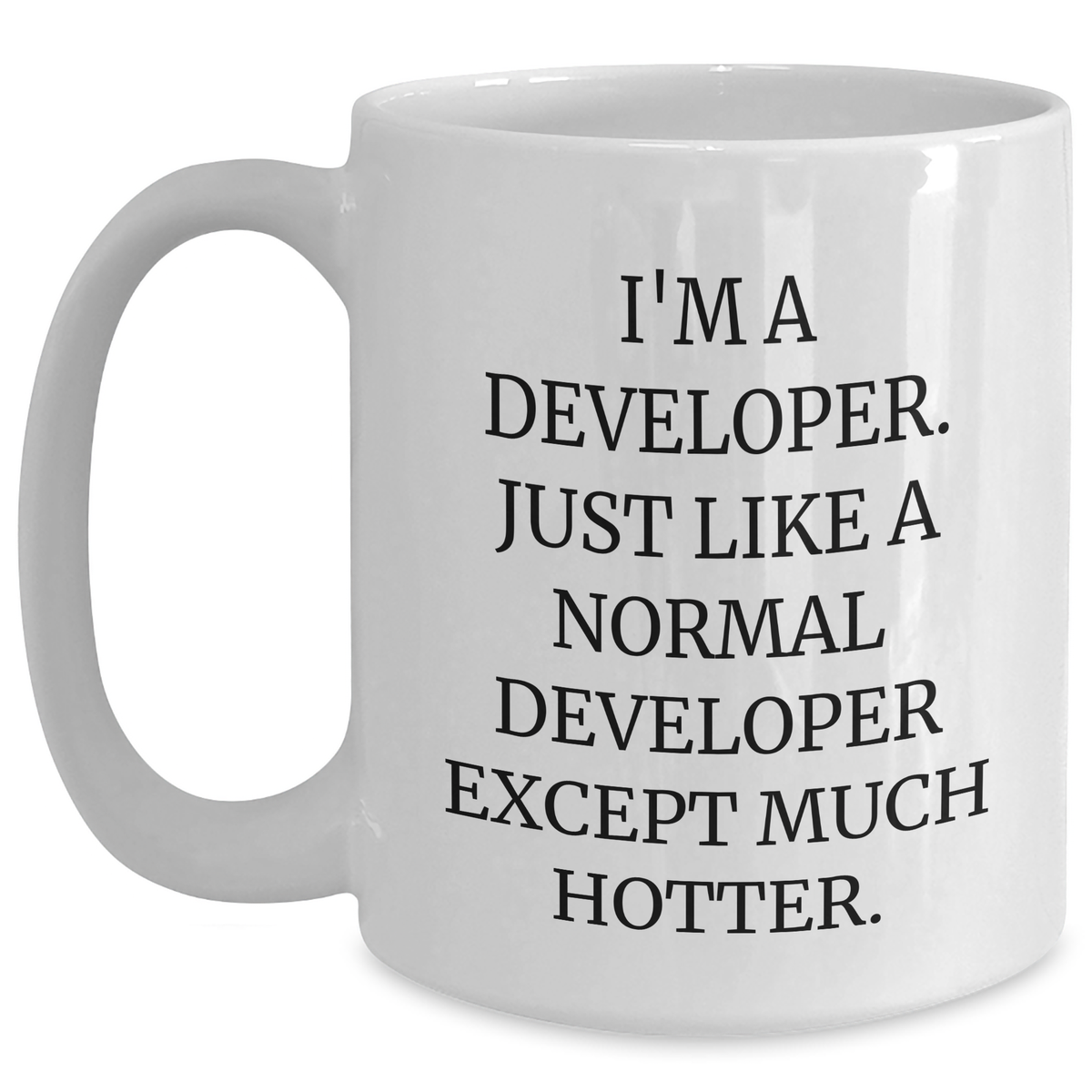 Funny Developer Mugs Gifts from Friends for Mother's Day, White Coffee Mug Quote 'I'm A Developer. Just Like A Normal Developer Except Much Hotter.' - Main