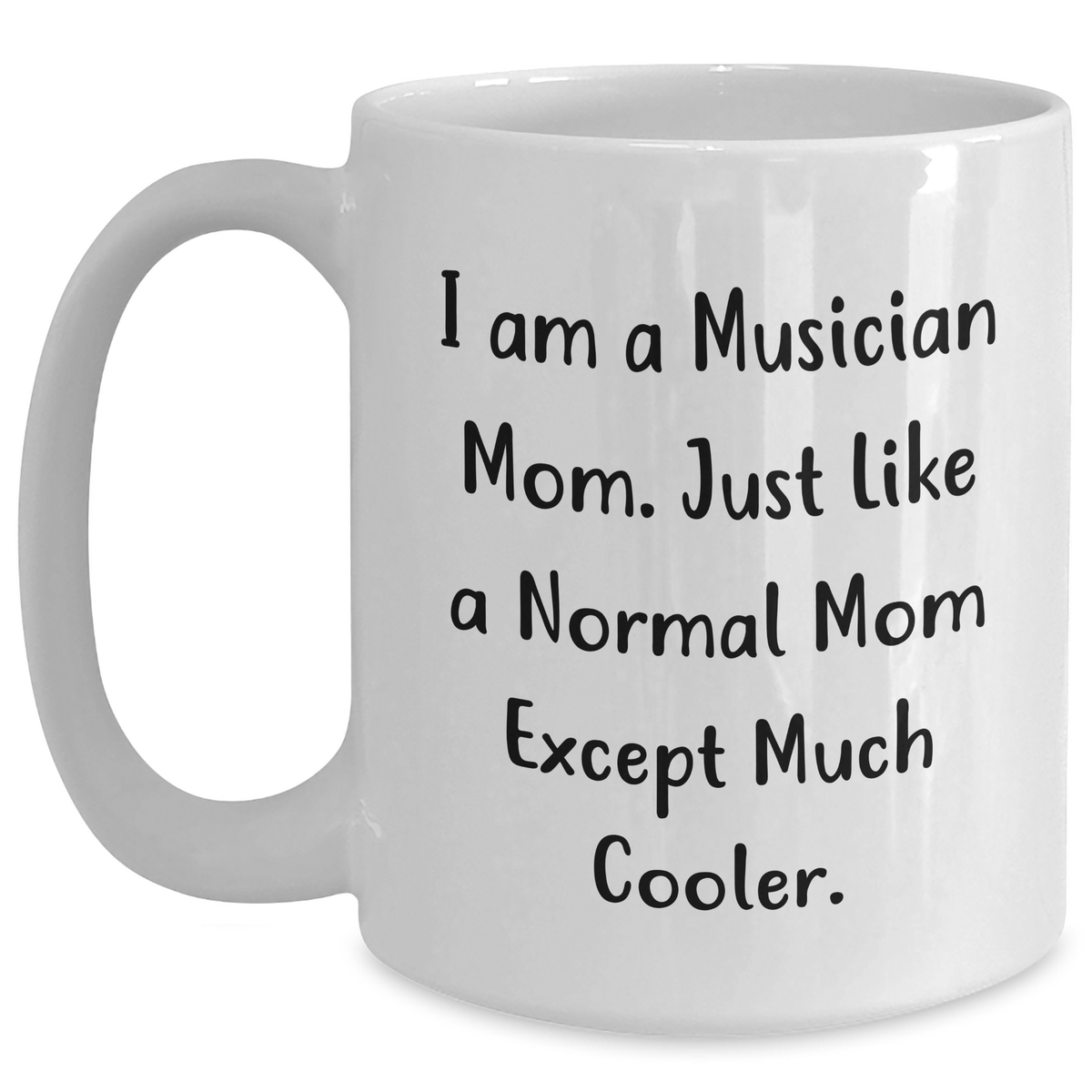 Funny Musician Mom White Coffee Mugs for Dad's Day Gifts from Family, Friends or Coworkers, 'I Am A Musician Mom...' - Main