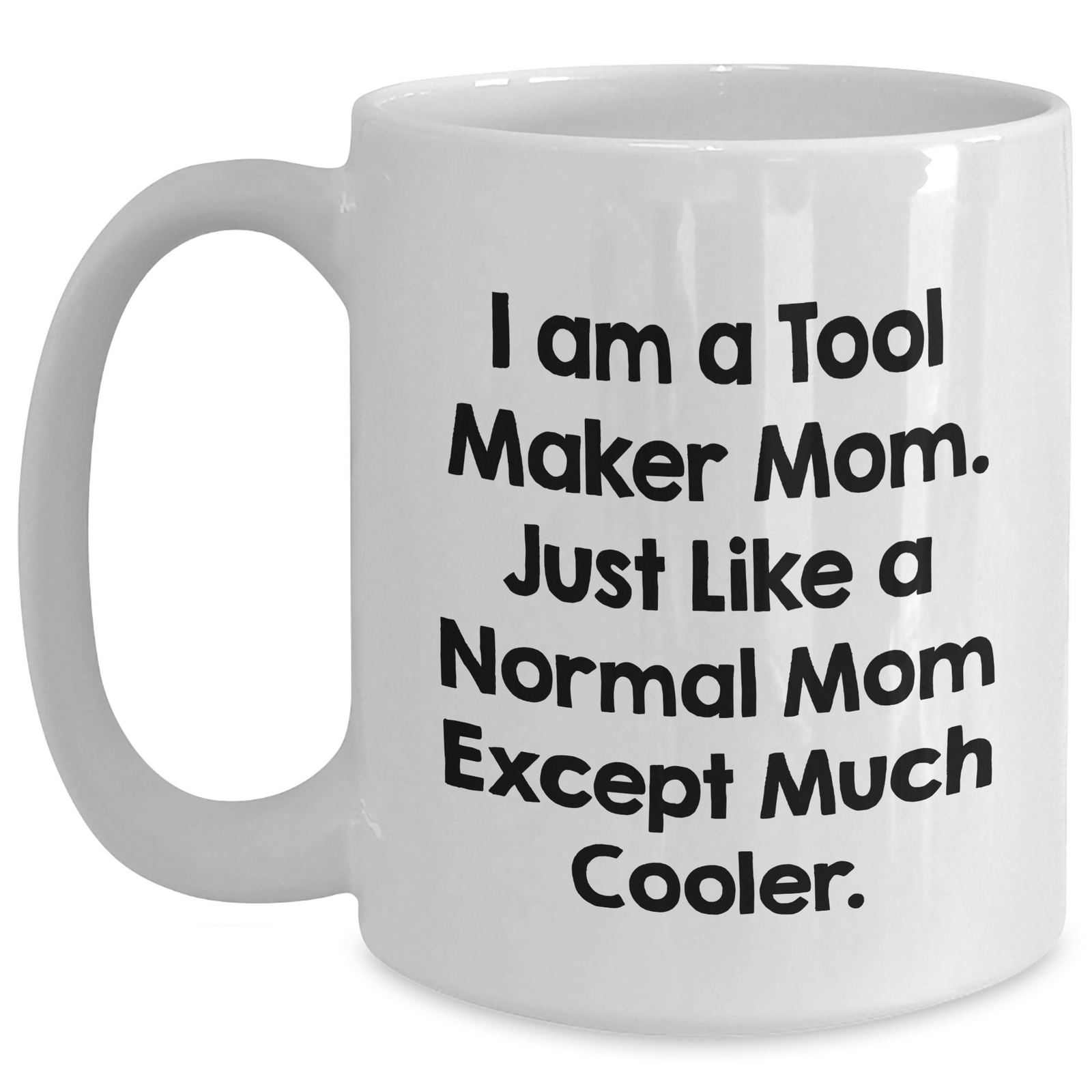 Tool Maker Mom's Funny Gift for Dad - White Coffee Mug, 11oz or 15oz, Ceramic, Microwave and Dishwasher Safe, Gifts from Mom to Tool Maker Dad, Unique Father's Day Unique Gifts - Main