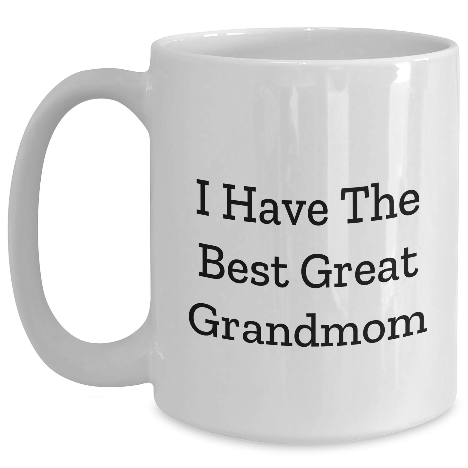 Gifts from Family to Grandmom, I Have The Best Great Grandmom Funny White Coffee Mug, 11oz or 15oz Capacity, Ceramic, Microwave and Dishwasher Safe for Mother's Day - Main
