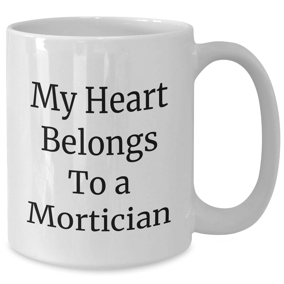 Funny Mortician Gifts, My Heart Belongs To A Mortician, White Coffee Mug, Mother's Day Unique Gifts from Family - Additional