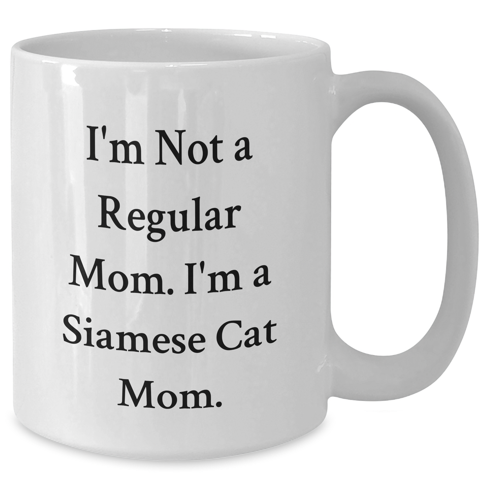 Siamese Cat Mom Gifts for Men - Funny White Coffee Mug - I'm Not A Regular Mom. I'm A Siamese Cat Mom. Gifts from Family - Father's Day Unique - Additional