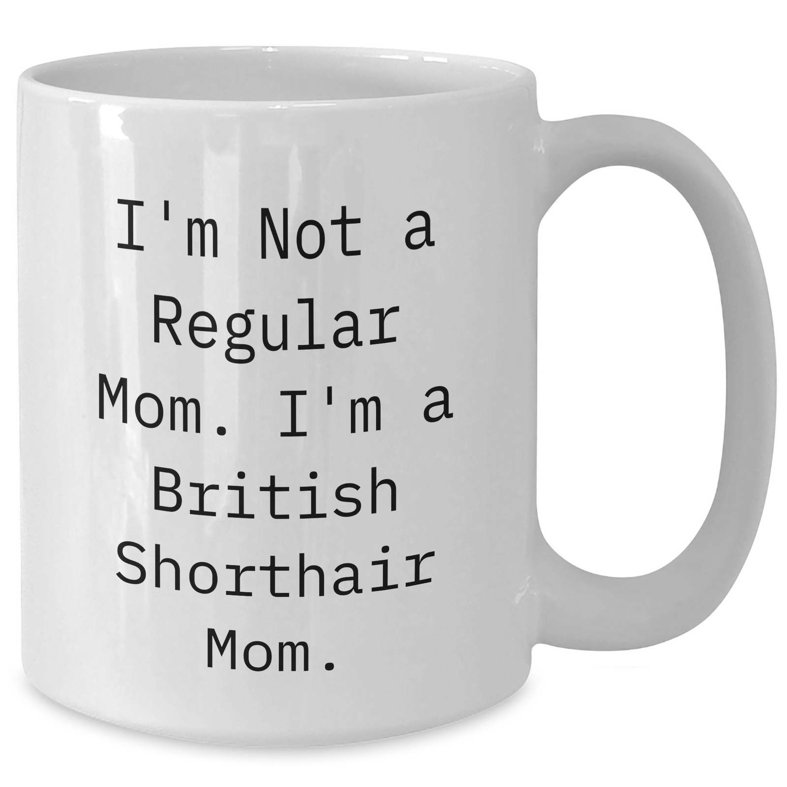 Funny British Shorthair Cat Mom Gifts from Men to British Shorthair Cat Lovers on Father's Day - White Coffee Mug, 11oz or 15oz - Additional