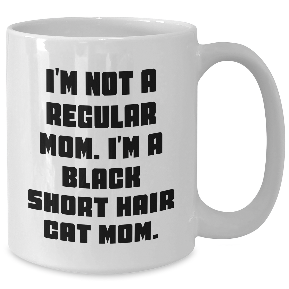 Funny Black Short Hair Cat Mom Gifts for Men, White Coffee Mug, I'm Not A Regular Mom. I'm A Black Short Hair Cat Mom., Gifts from Men to Black Short Hair Cat Lovers, Unique Father's Day Unique Gifts - Additional