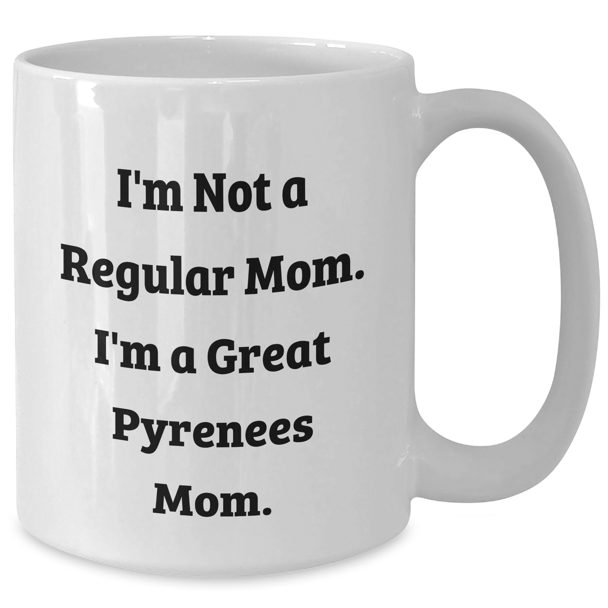 Funny Great Pyrenees Dog Mom Gifts for Men - White Coffee Mug, 'I'm Not A Regular Mom. I'm A Great Pyrenees Mom.' - Gifts from Family, Father's Day Unique Gifts - Additional