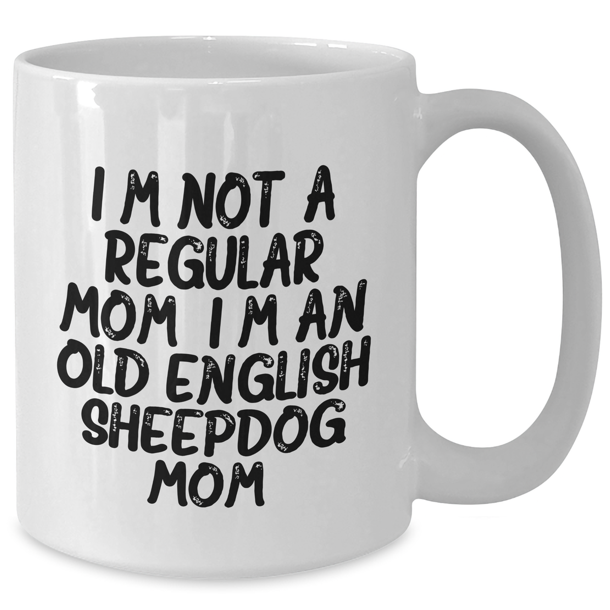 Funny Old English Sheepdog Mom Gifts for Dad - White Coffee Mug, I'm Not A Regular Mom. I'm An Old English Sheepdog Mom., Unique Father's Day Presents - Additional