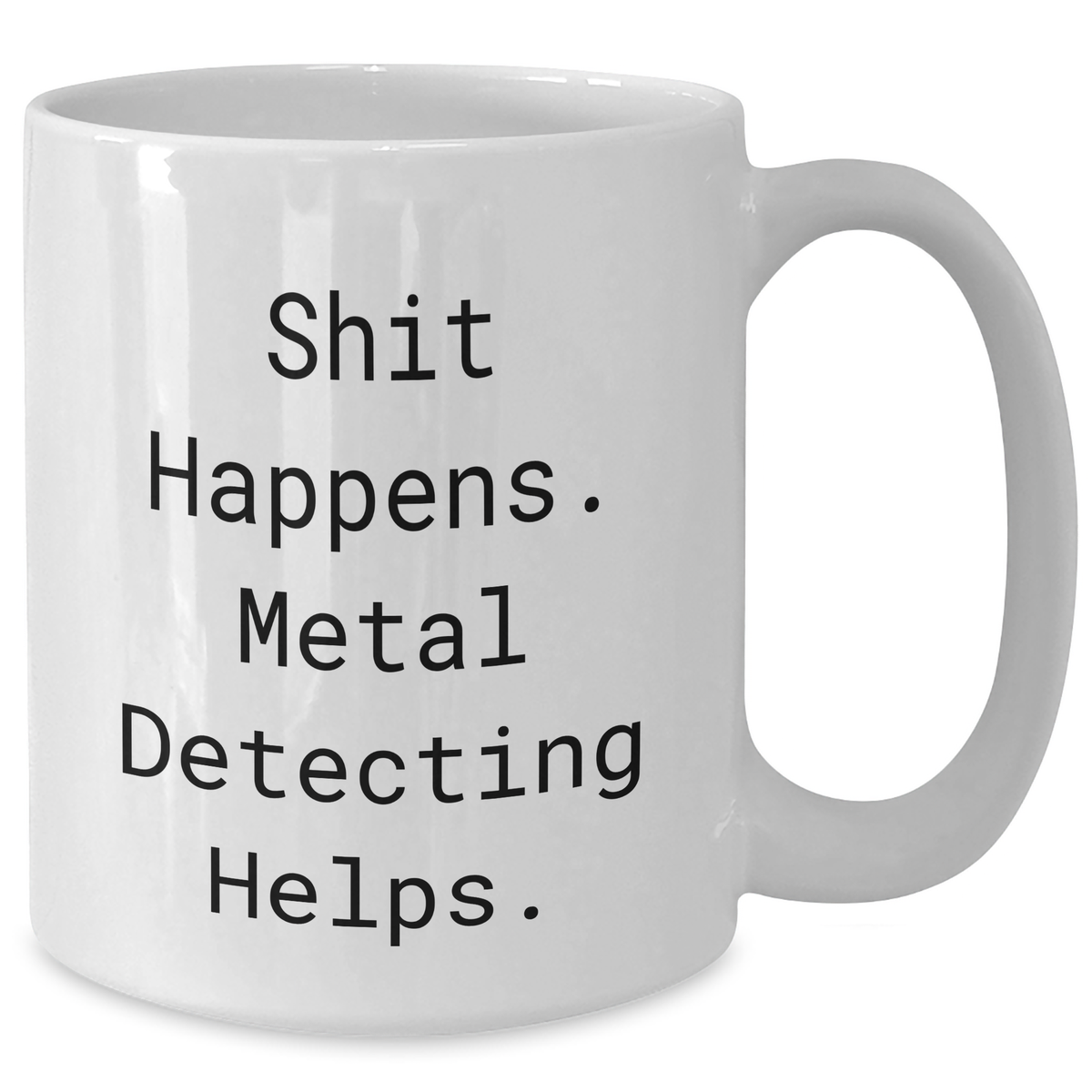 Funny Metal Detecting Gifts for Him, White Coffee Mug, 'Shit Happens. Metal Detecting Helps.' for Father's Day from Family, Friends, or Coworkers - Additional