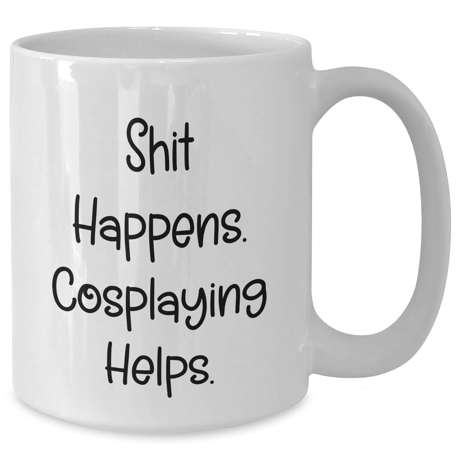 Funny Cosplaying White Coffee Mugs Gifts from Friends for Dad on Father's Day - Shit Happens. Cosplaying Helps. - Additional